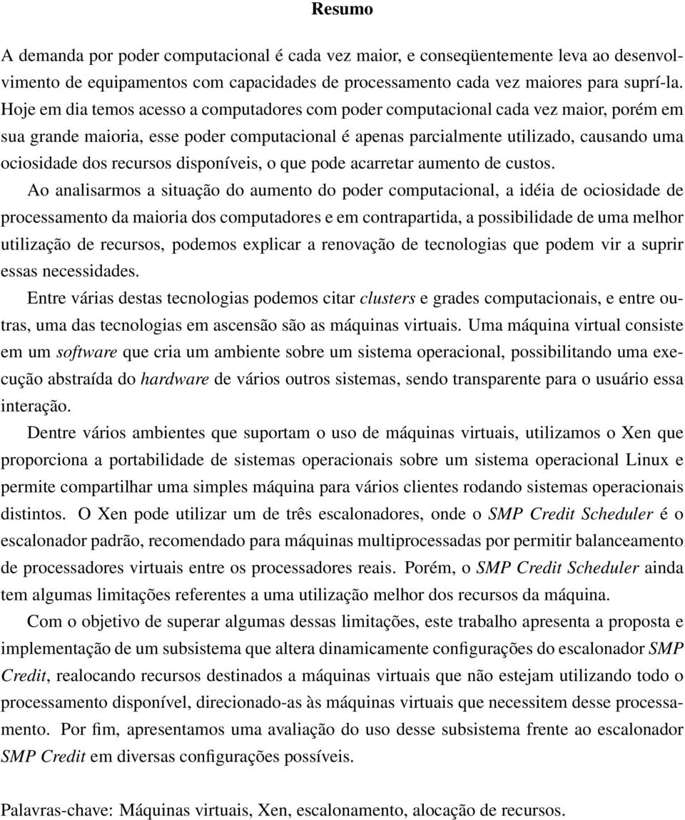 recursos disponíveis, o que pode acarretar aumento de custos.