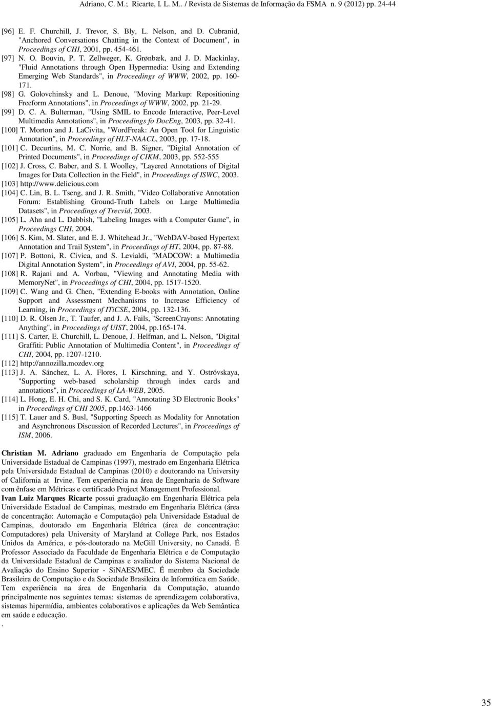 Denoue, "Moving Markup: Repositioning Freeform Annotations", in Proceedings of WWW, 2002, pp. 21-29. [99] D. C. A. Bulterman, "Using SMIL to Encode Interactive, Peer-Level Multimedia Annotations", in Proceedings fo DocEng, 2003, pp.