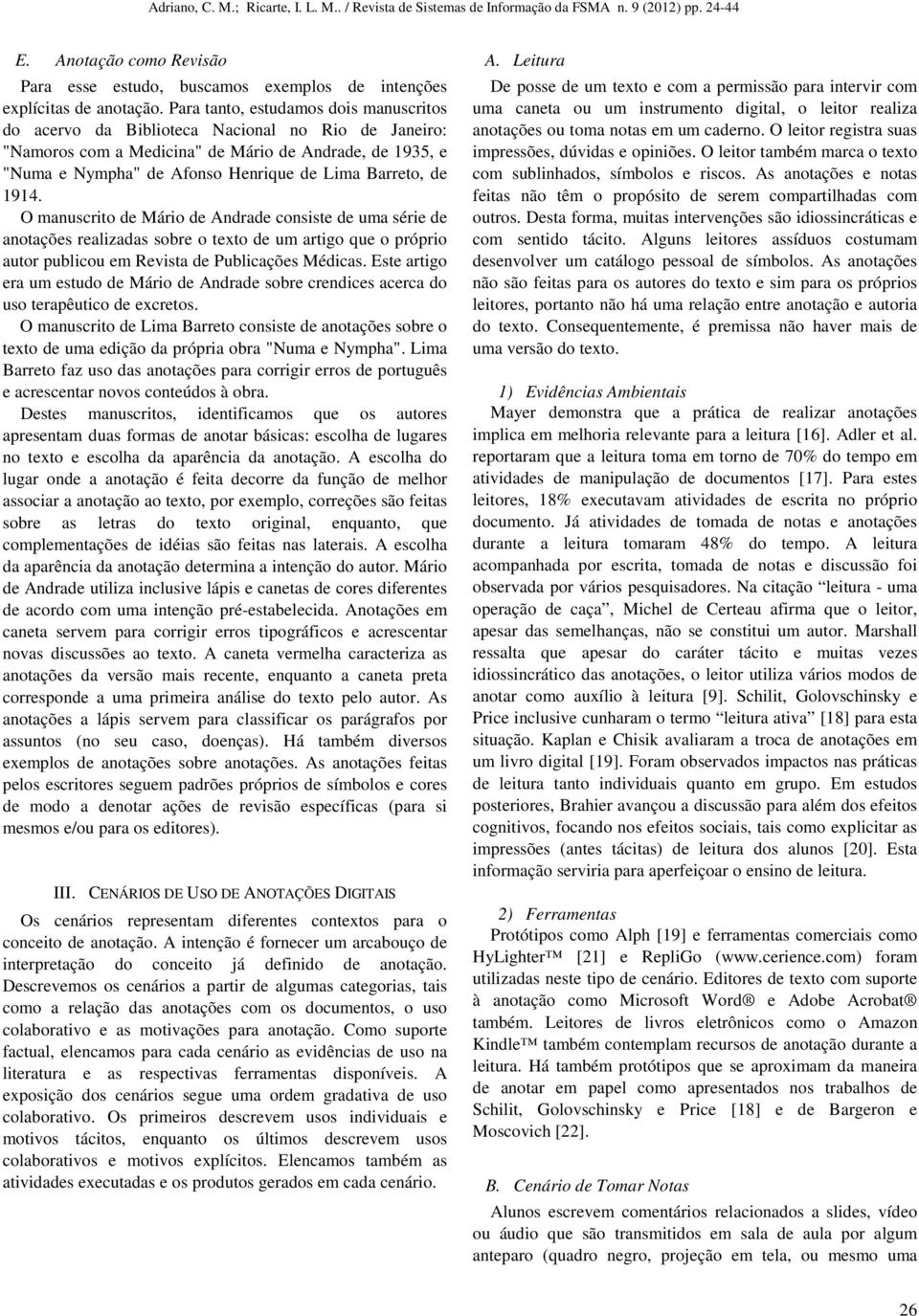 de 1914. O manuscrito de Mário de Andrade consiste de uma série de anotações realizadas sobre o texto de um artigo que o próprio autor publicou em Revista de Publicações Médicas.