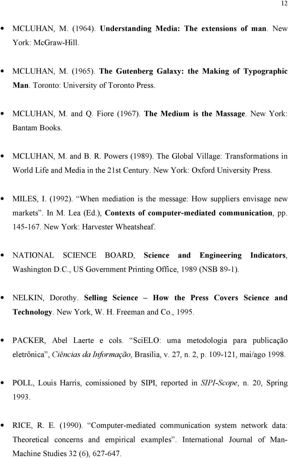 The Global Village: Transformations in World Life and Media in the 21st Century. New York: Oxford University Press. MILES, I. (1992). When mediation is the message: How suppliers envisage new markets.