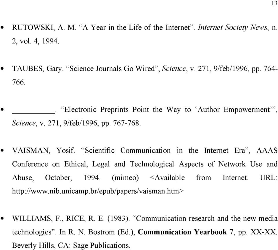 Scientific Communication in the Internet Era, AAAS Conference on Ethical, Legal and Technological Aspects of Network Use and Abuse, October, 1994. (mimeo) <Available from Internet.