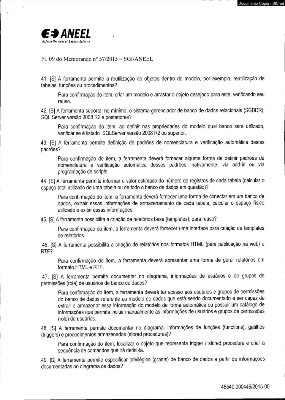 Para confirmação do item, criar um modelo e arrastar o objeto desejado para este, verificando seu reuso. 42.