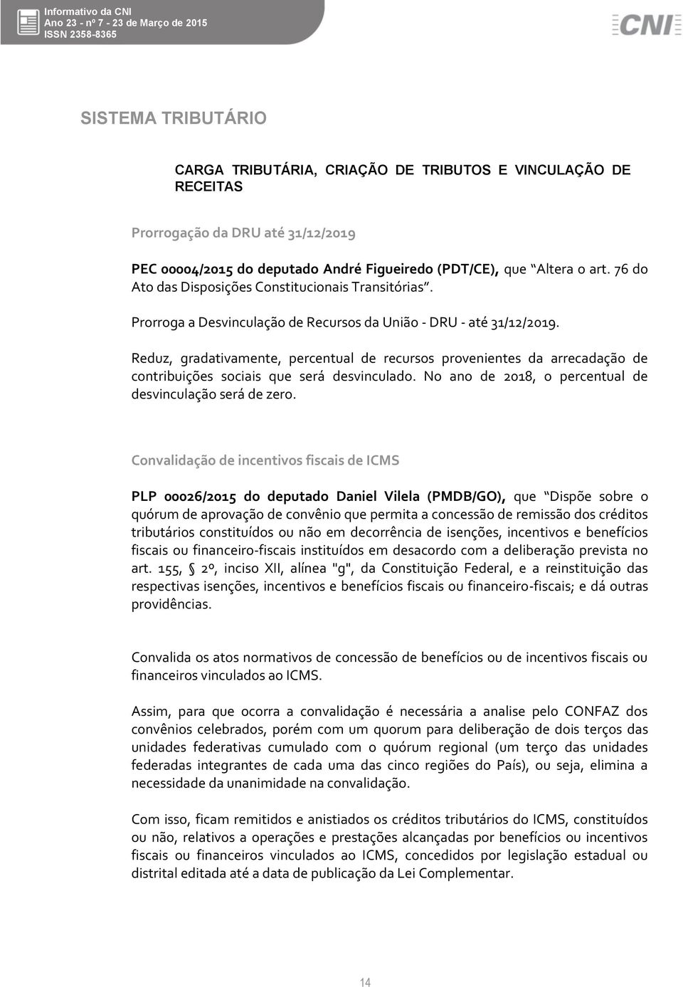 Reduz, gradativamente, percentual de recursos provenientes da arrecadação de contribuições sociais que será desvinculado. No ano de 2018, o percentual de desvinculação será de zero.