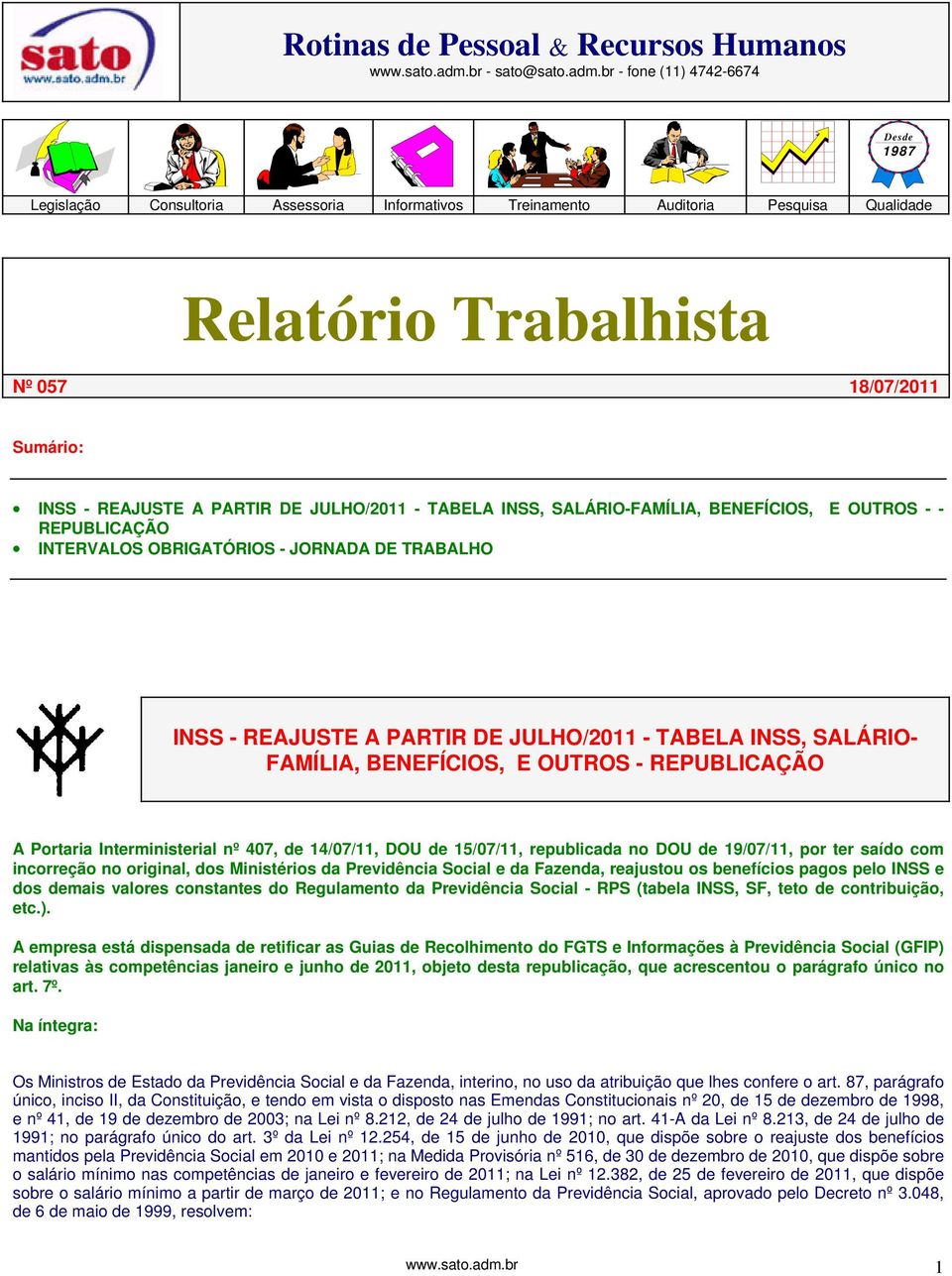 br - fone (11) 4742-6674 Desde 1987 Legislação Consultoria Assessoria Informativos Treinamento Auditoria Pesquisa Qualidade Relatório Trabalhista Nº 057 18/07/2011 Sumário: INSS - REAJUSTE A PARTIR