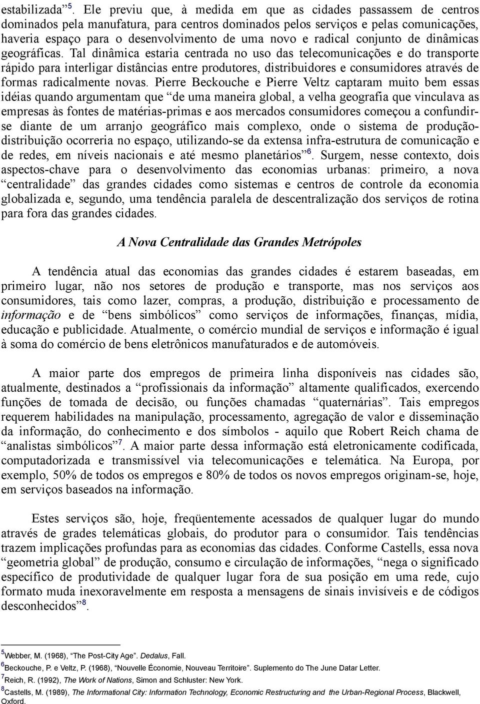 novo e radical conjunto de dinâmicas geográficas.