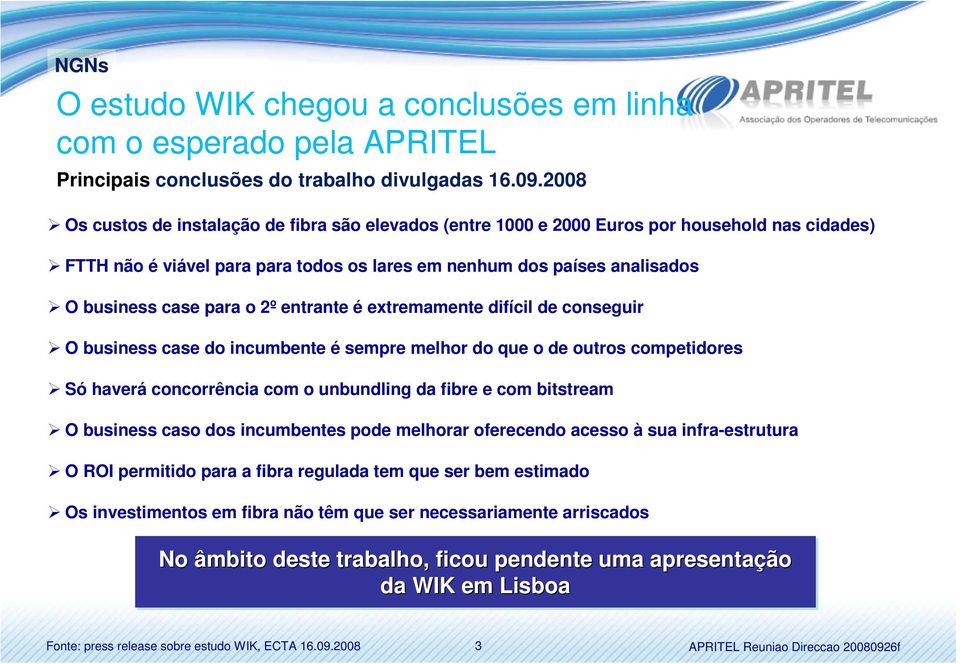 o 2º entrante é extremamente difícil de conseguir O business case do incumbente é sempre melhor do que o de outros competidores Só haverá concorrência com o unbundling da fibre e com bitstream O