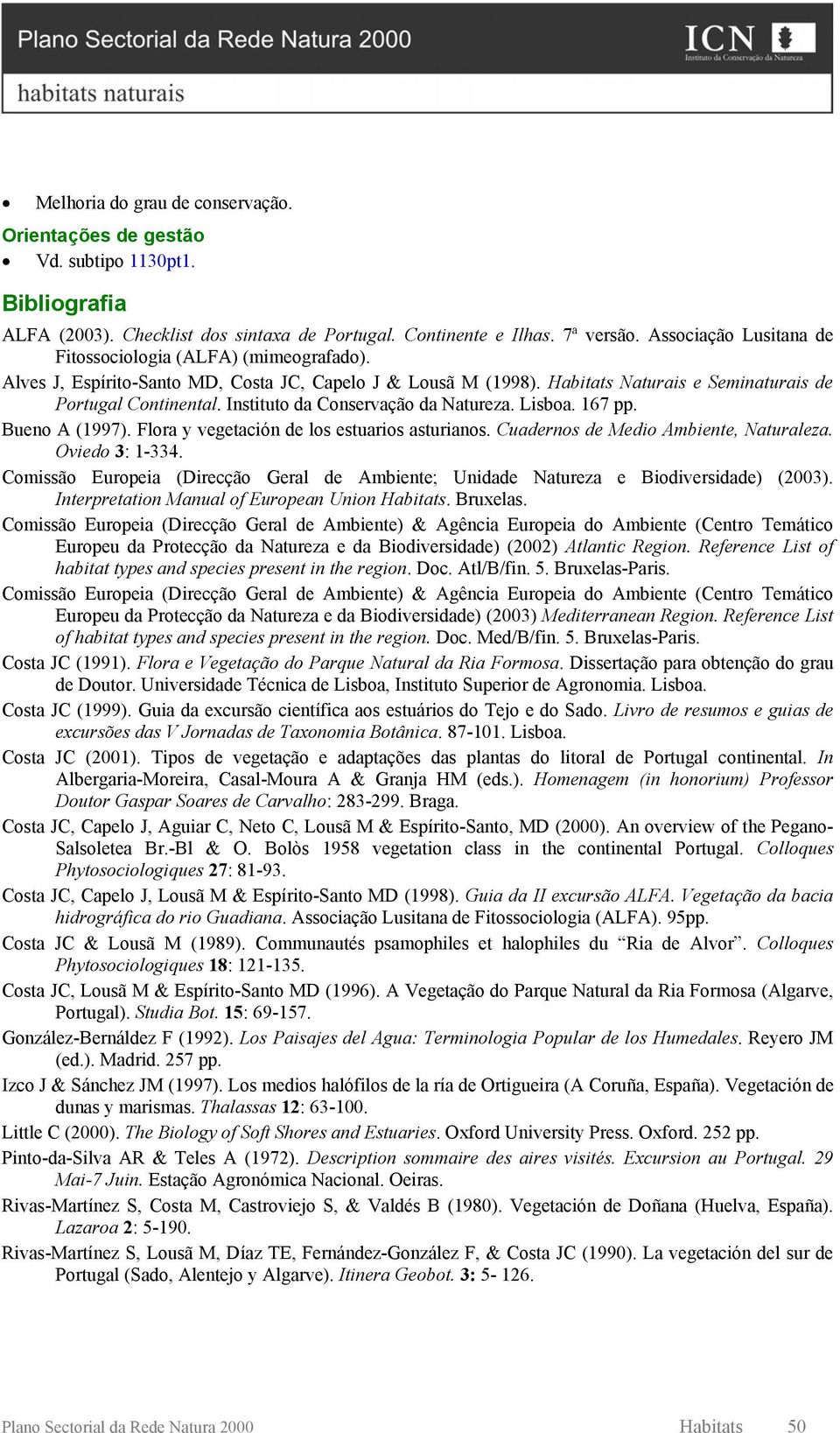 Instituto da Conservação da Natureza. Lisboa. 167 pp. Bueno A (1997). Flora y vegetación de los estuarios asturianos. Cuadernos de Medio Ambiente, Naturaleza. Oviedo 3: 1-334.