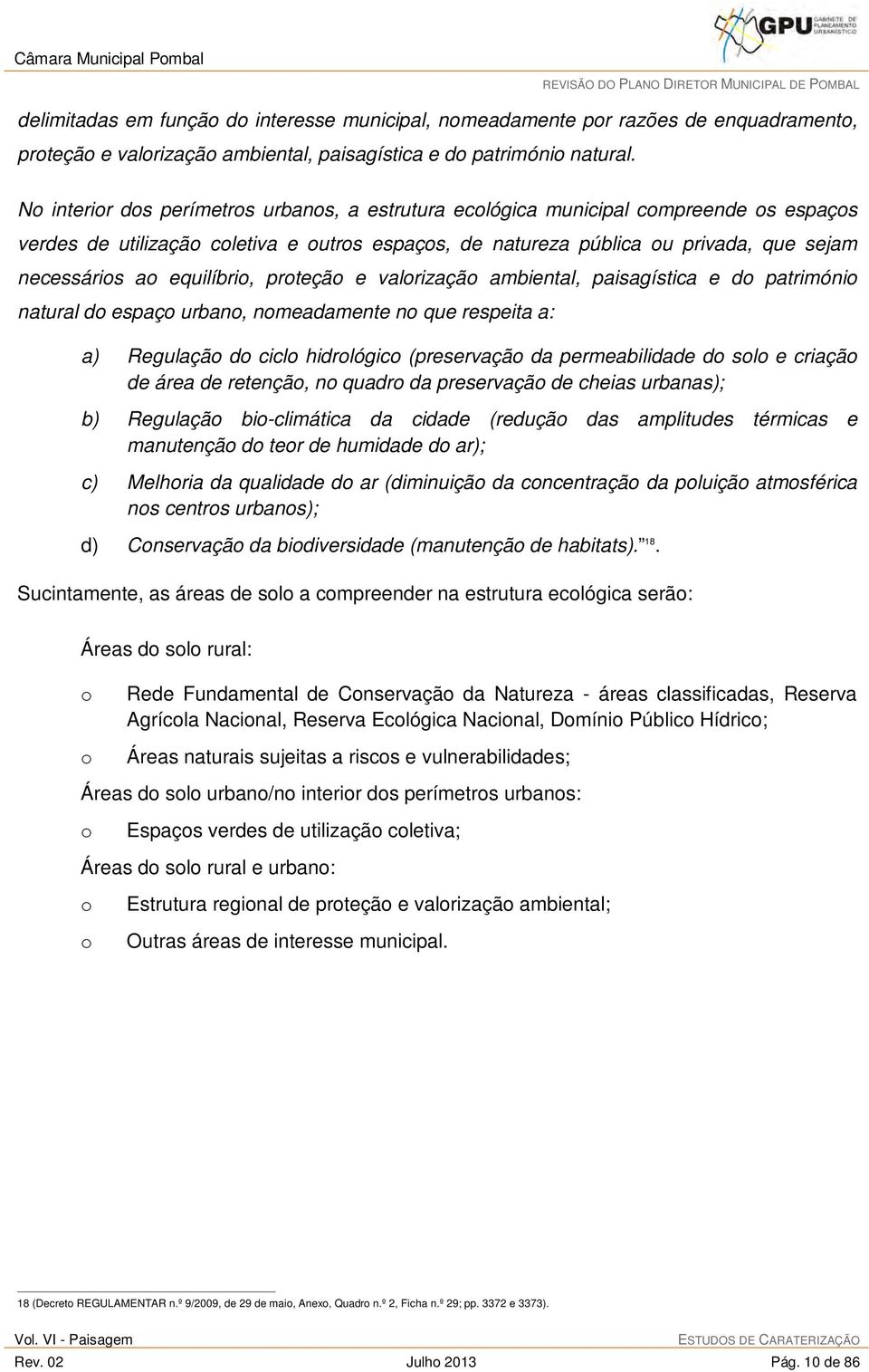 equilíbrio, proteção e valorização ambiental, paisagística e do património natural do espaço urbano, nomeadamente no que respeita a: a) Regulação do ciclo hidrológico (preservação da permeabilidade