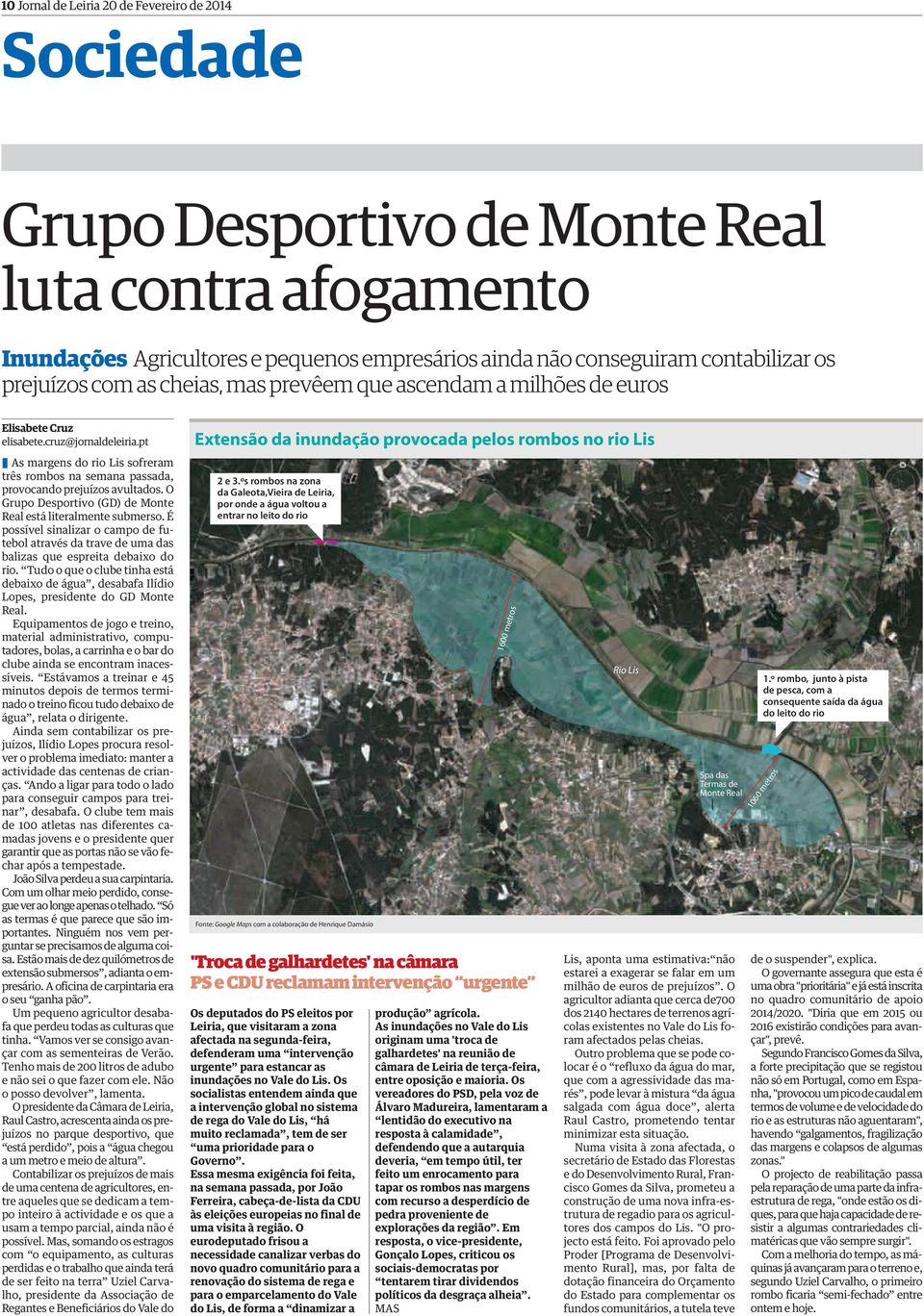 pt As margens do rio Lis sofreram três rombos na semana passada, provocando prejuízos avultados. O Grupo Desportivo (GD) de Monte Real está literalmente submerso.