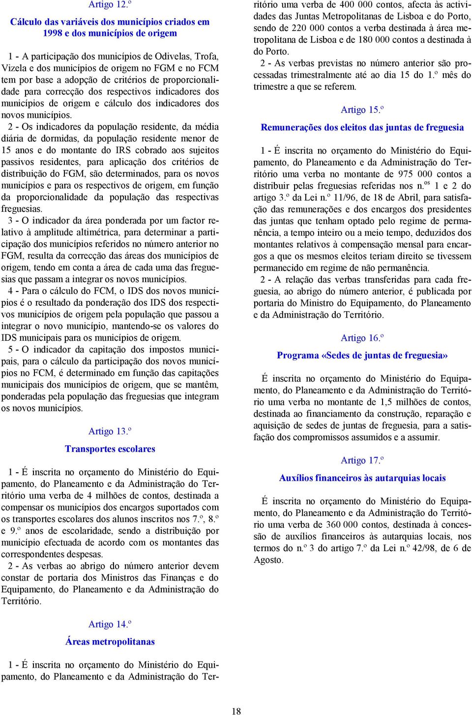 a adopção de critérios de proporcionalidade para correcção dos respectivos indicadores dos municípios de origem e cálculo dos indicadores dos novos municípios.