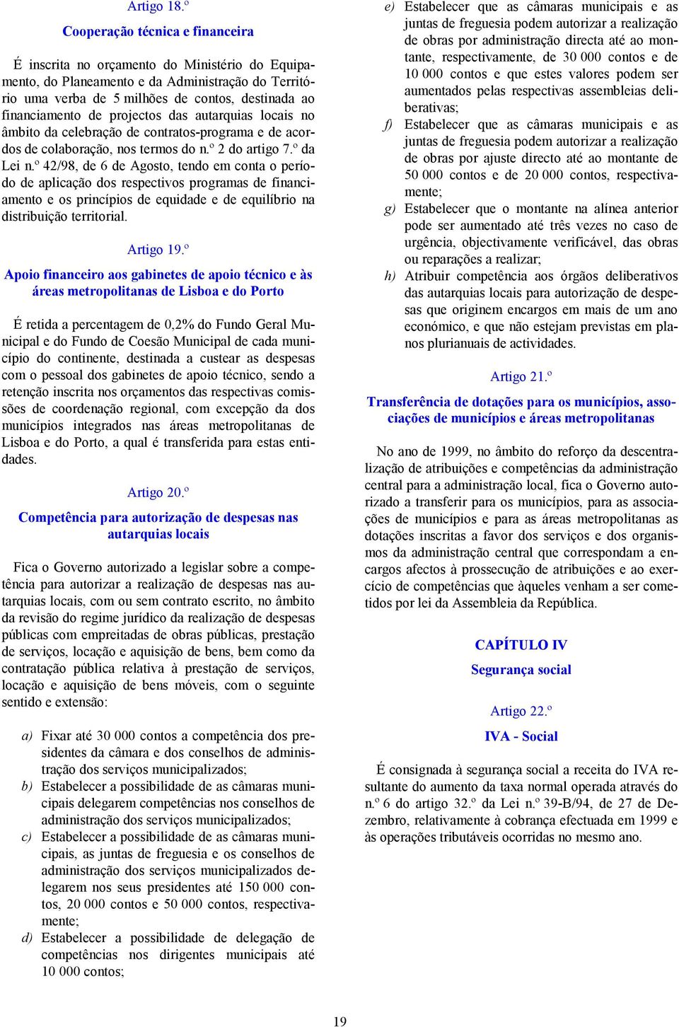 projectos das autarquias locais no âmbito da celebração de contratos-programa e de acordos de colaboração, nos termos do n.º 2 do artigo 7.º da Lei n.