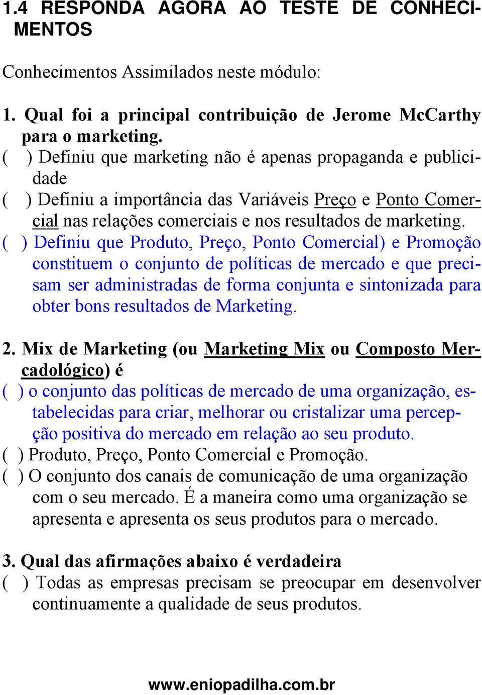 ( ) Definiu que Produto, Preço, Ponto Comercial) e Promoção constituem o conjunto de políticas de mercado e que precisam ser administradas de forma conjunta e sintonizada para obter bons resultados