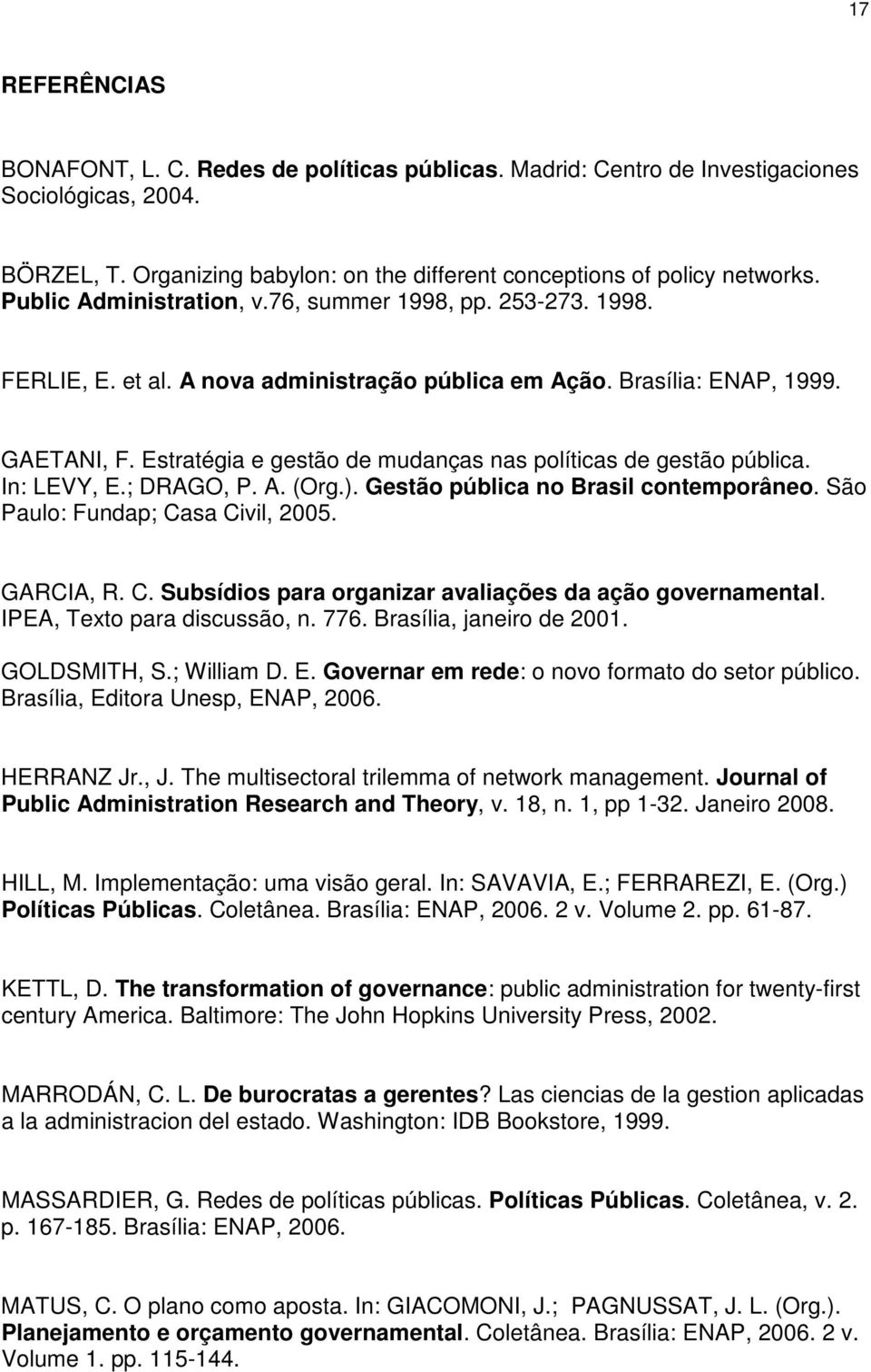 Estratégia e gestão de mudanças nas políticas de gestão pública. In: LEVY, E.; DRAGO, P. A. (Org.). Gestão pública no Brasil contemporâneo. São Paulo: Fundap; Ca