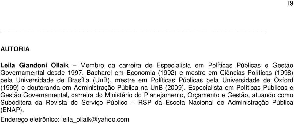 Oxford (1999) e doutoranda em Administração Pública na UnB (2009).