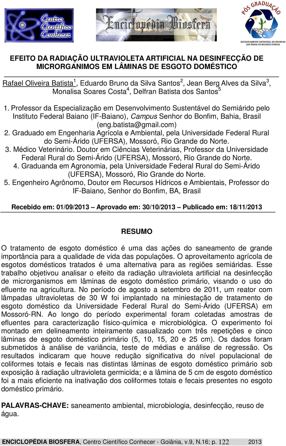 Professor da Especialização em Desenvolvimento Sustentável do Semiárido pelo Instituto Federal Baiano (IF-Baiano), Campus Senhor do Bonfim, Bahia, Brasil (eng.batista@gmail.com) 2.