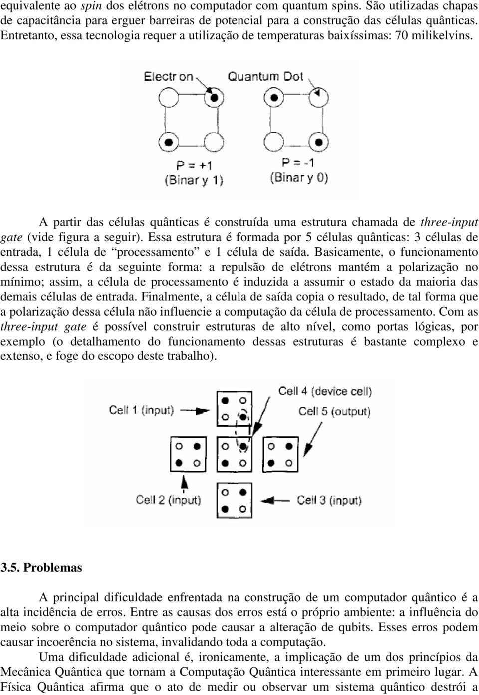 A partir das células quânticas é construída uma estrutura chamada de three-input gate (vide figura a seguir).