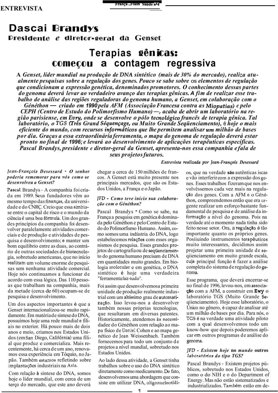 A fim realizar esse trabalho análise das regiões reguladoras do genoma humano, a Genset, em colaboração com o Généthon- criado em 1990 pela AFM (Associação Francesa contra as e pelo CEPH (Centro