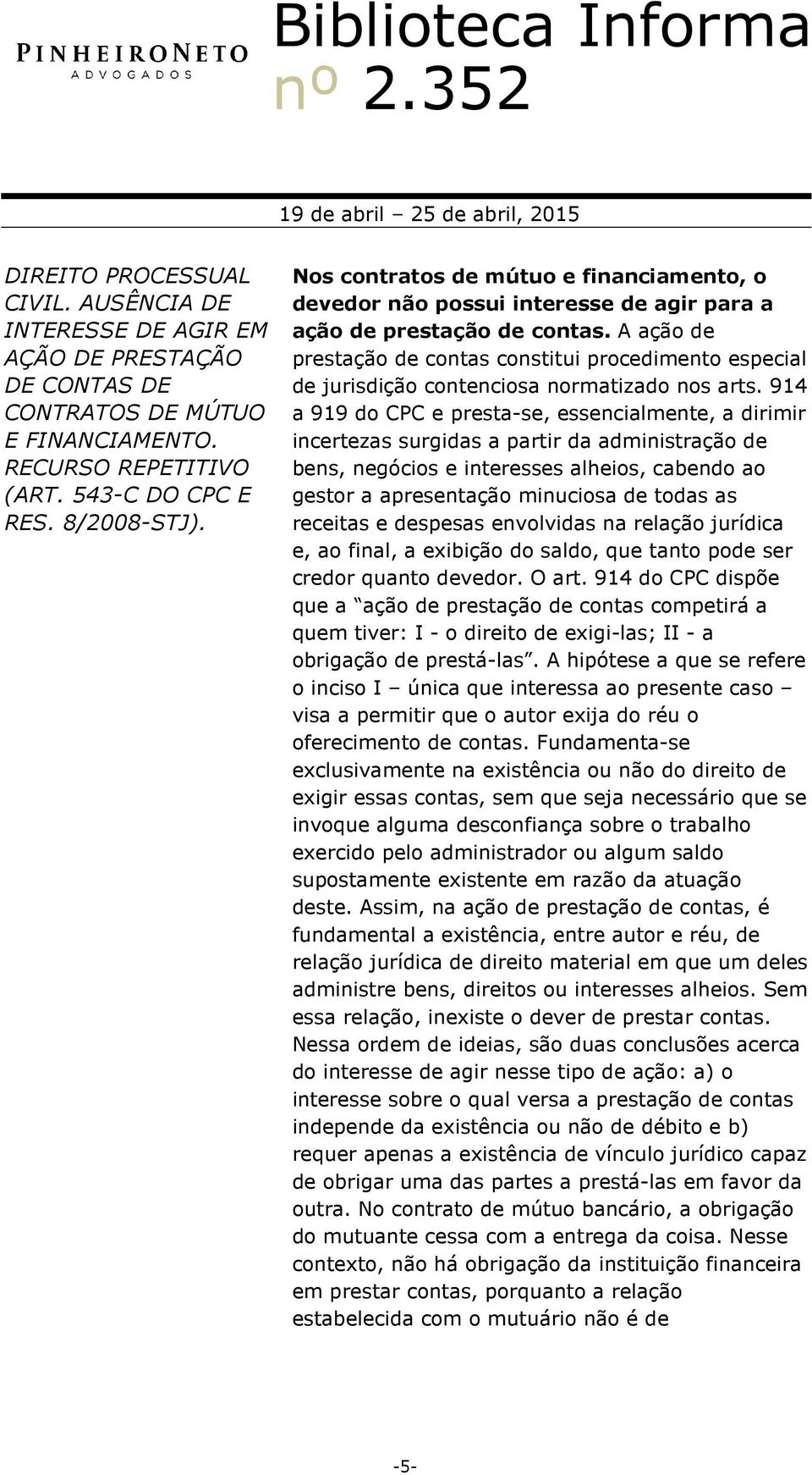 A ação de prestação de contas constitui procedimento especial de jurisdição contenciosa normatizado nos arts.