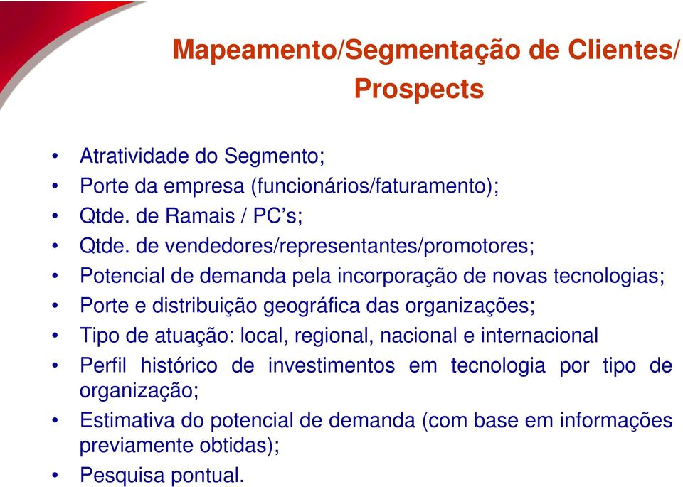 de vendedores/representantes/promotores; Potencial de demanda pela incorporação de novas tecnologias; Porte e distribuição