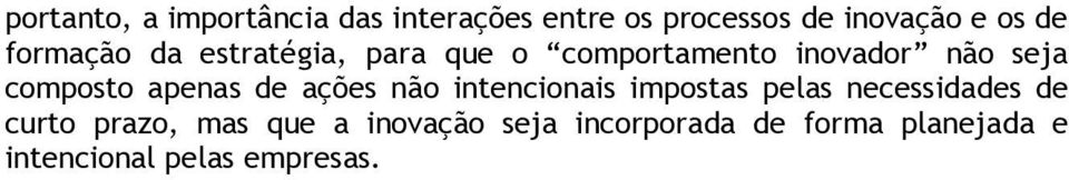 apenas de ações não intencionais impostas pelas necessidades de curto prazo,