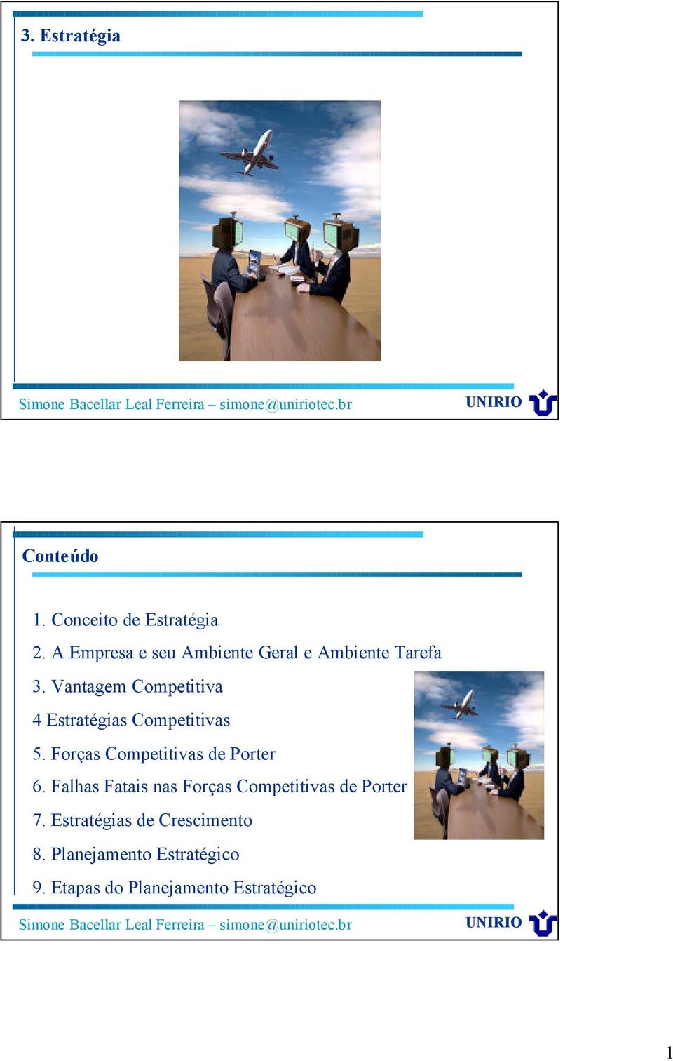 Vantagem Competitiva 4 Estratégias Competitivas 5. Forças Competitivas de Porter 6.