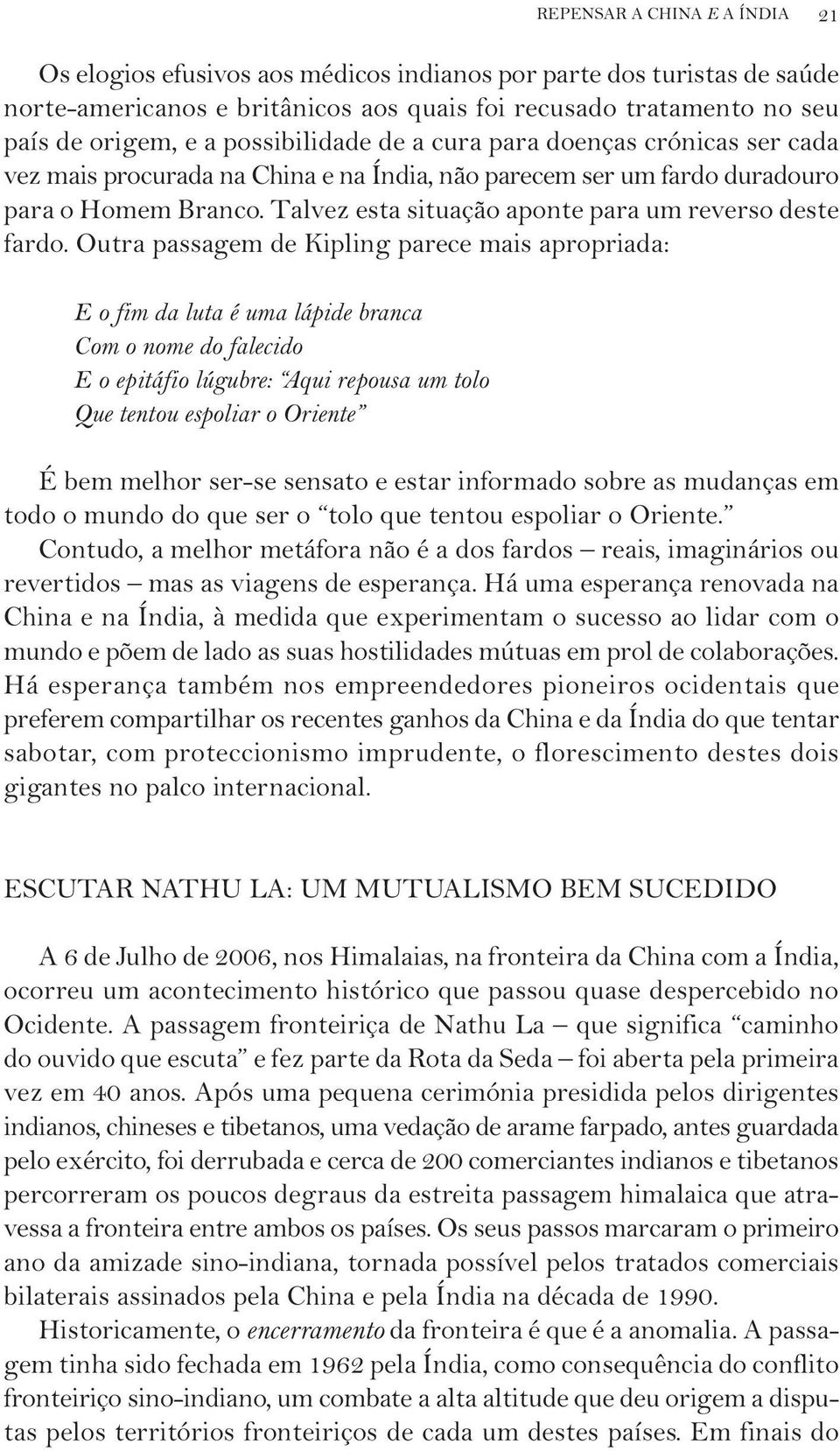 Talvez esta situação aponte para um reverso deste fardo.