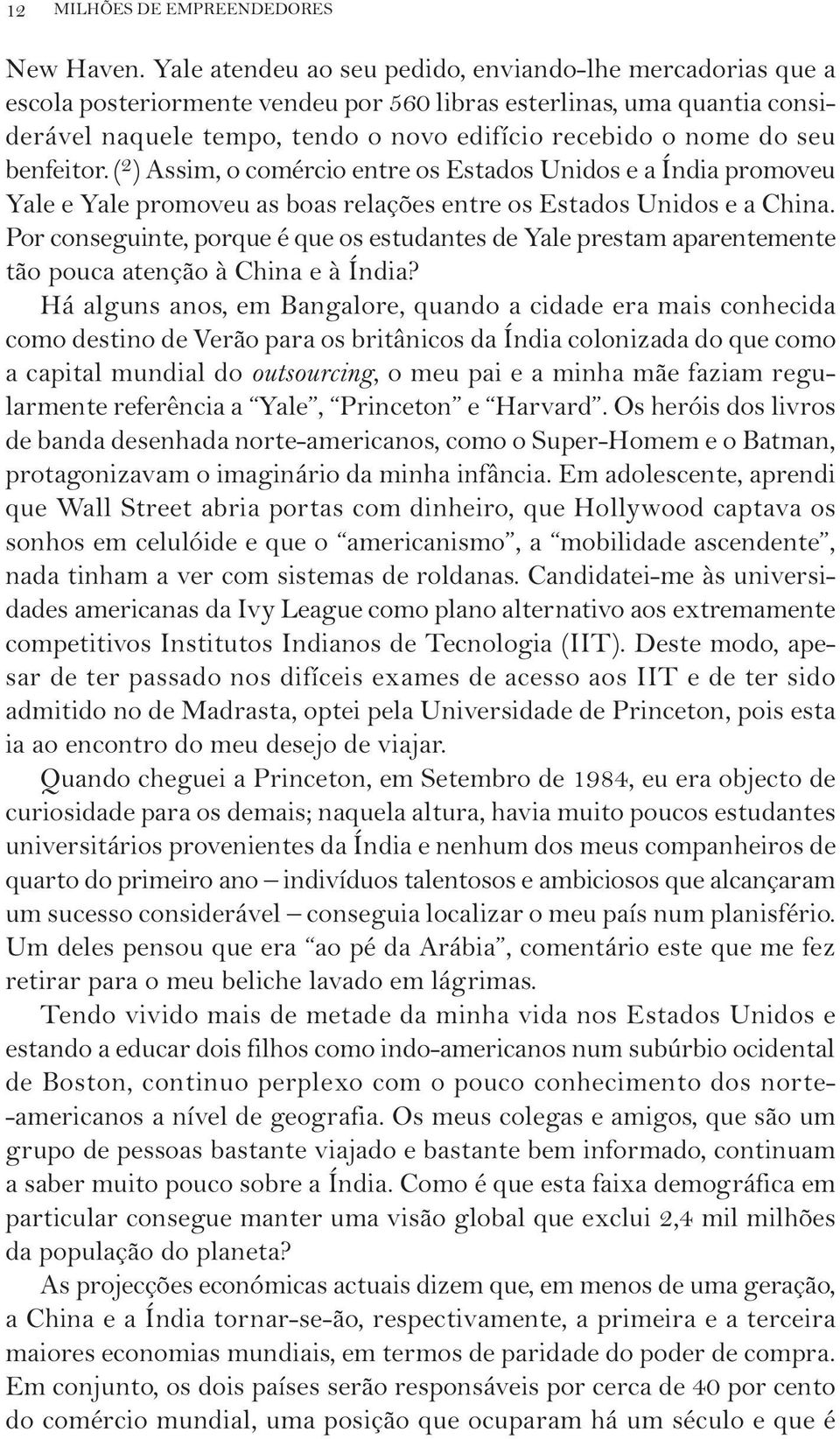 benfeitor. ( 2 ) Assim, o comércio entre os Estados Unidos e a Índia promoveu Yale e Yale promoveu as boas relações entre os Estados Unidos e a China.