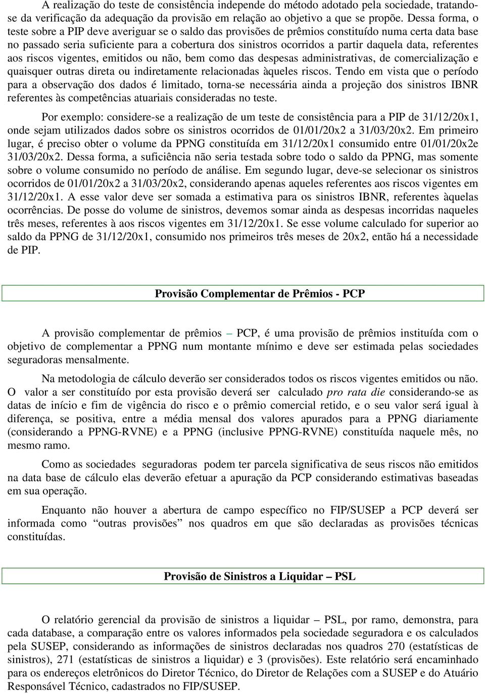 daquela data, referentes aos riscos vigentes, emitidos ou não, bem como das despesas administrativas, de comercialização e quaisquer outras direta ou indiretamente relacionadas àqueles riscos.