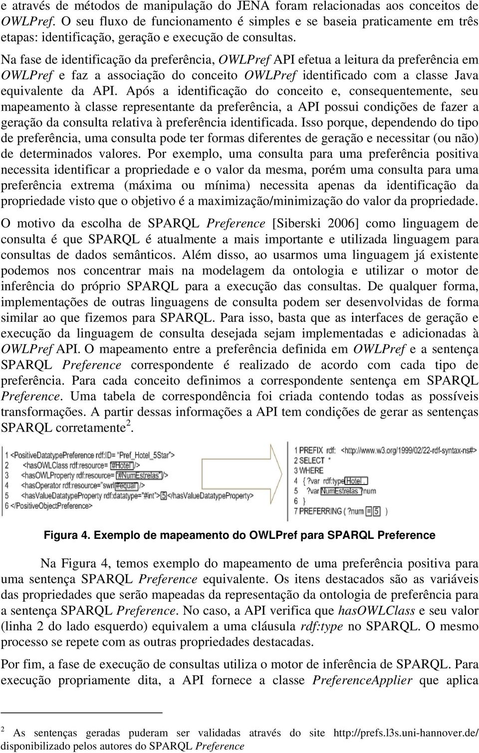 Na fase de identificação da preferência, OWLPref API efetua a leitura da preferência em OWLPref e faz a associação do conceito OWLPref identificado com a classe Java equivalente da API.