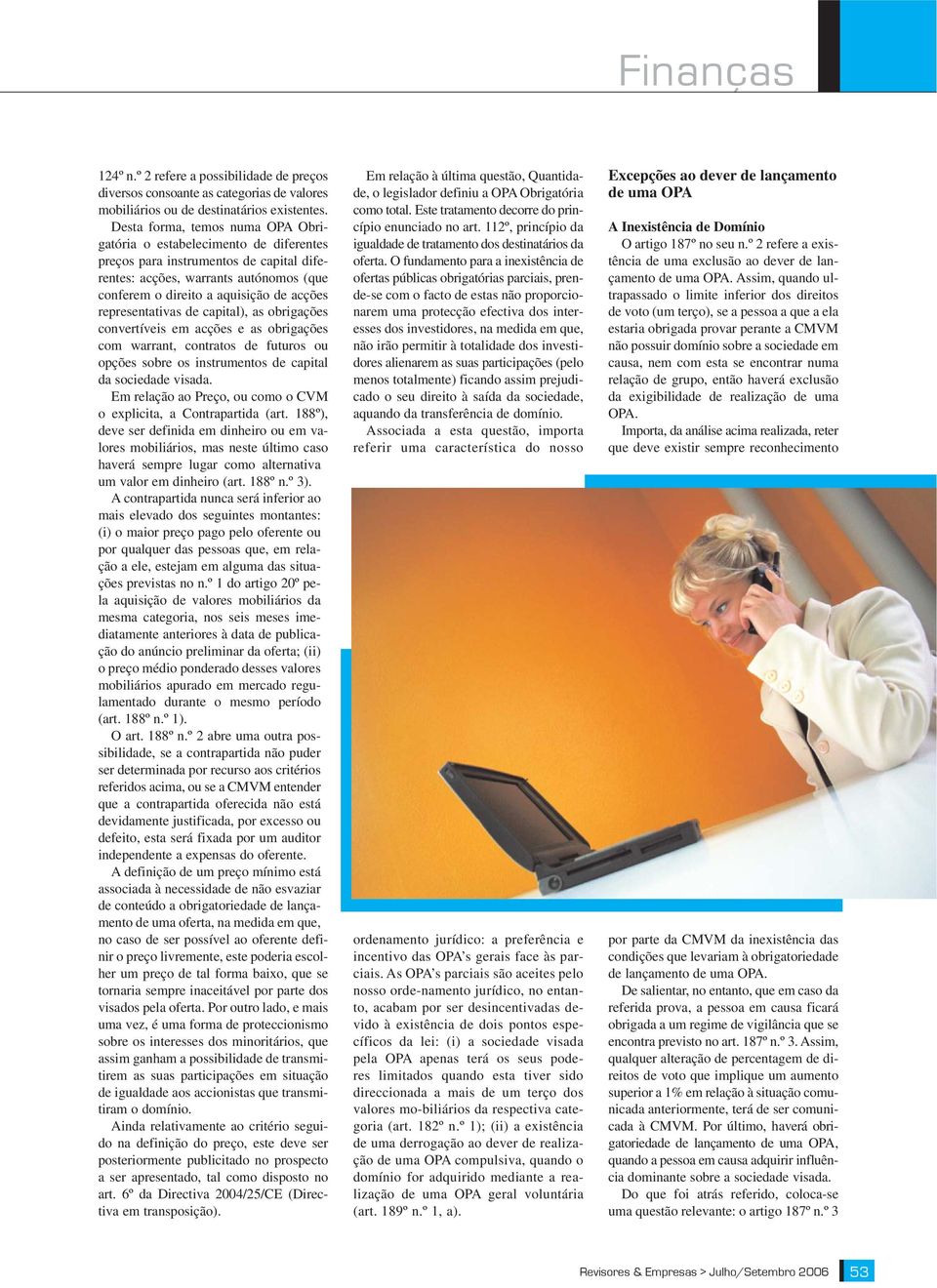 representativas de capital), as obrigações convertíveis em acções e as obrigações com warrant, contratos de futuros ou opções sobre os instrumentos de capital da sociedade visada.