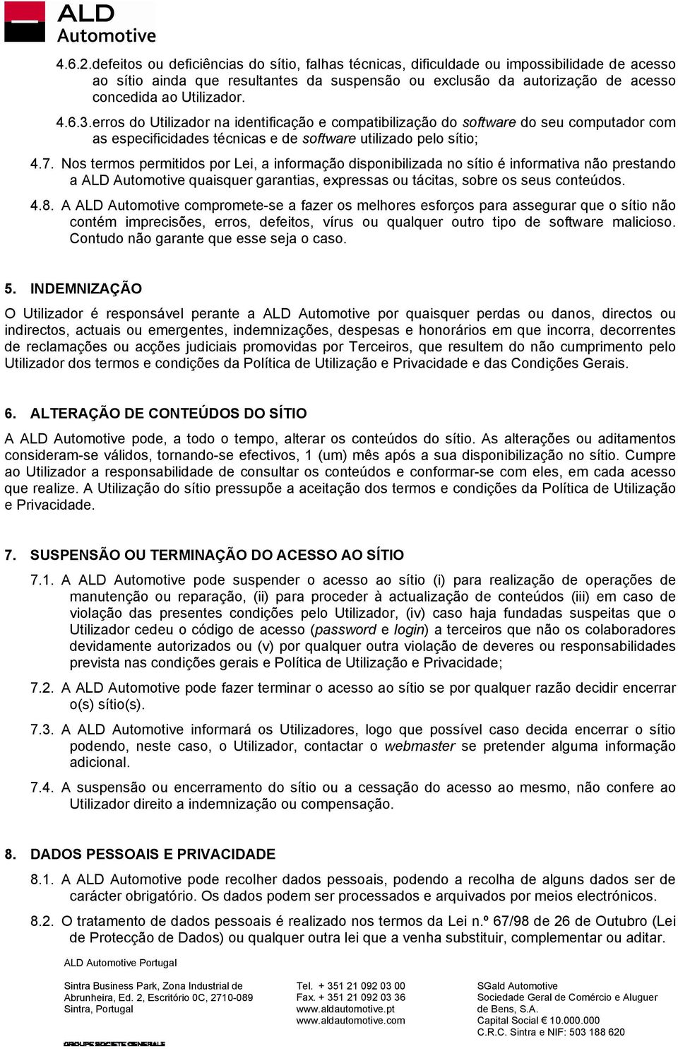 4.6.3. erros do Utilizador na identificação e compatibilização do software do seu computador com as especificidades técnicas e de software utilizado pelo sítio; 4.7.