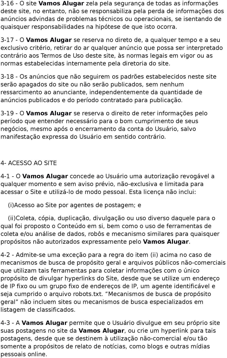 3-17 - O Vamos Alugar se reserva no direto de, a qualquer tempo e a seu exclusivo critério, retirar do ar qualquer anúncio que possa ser interpretado contrário aos Termos de Uso deste site, às normas