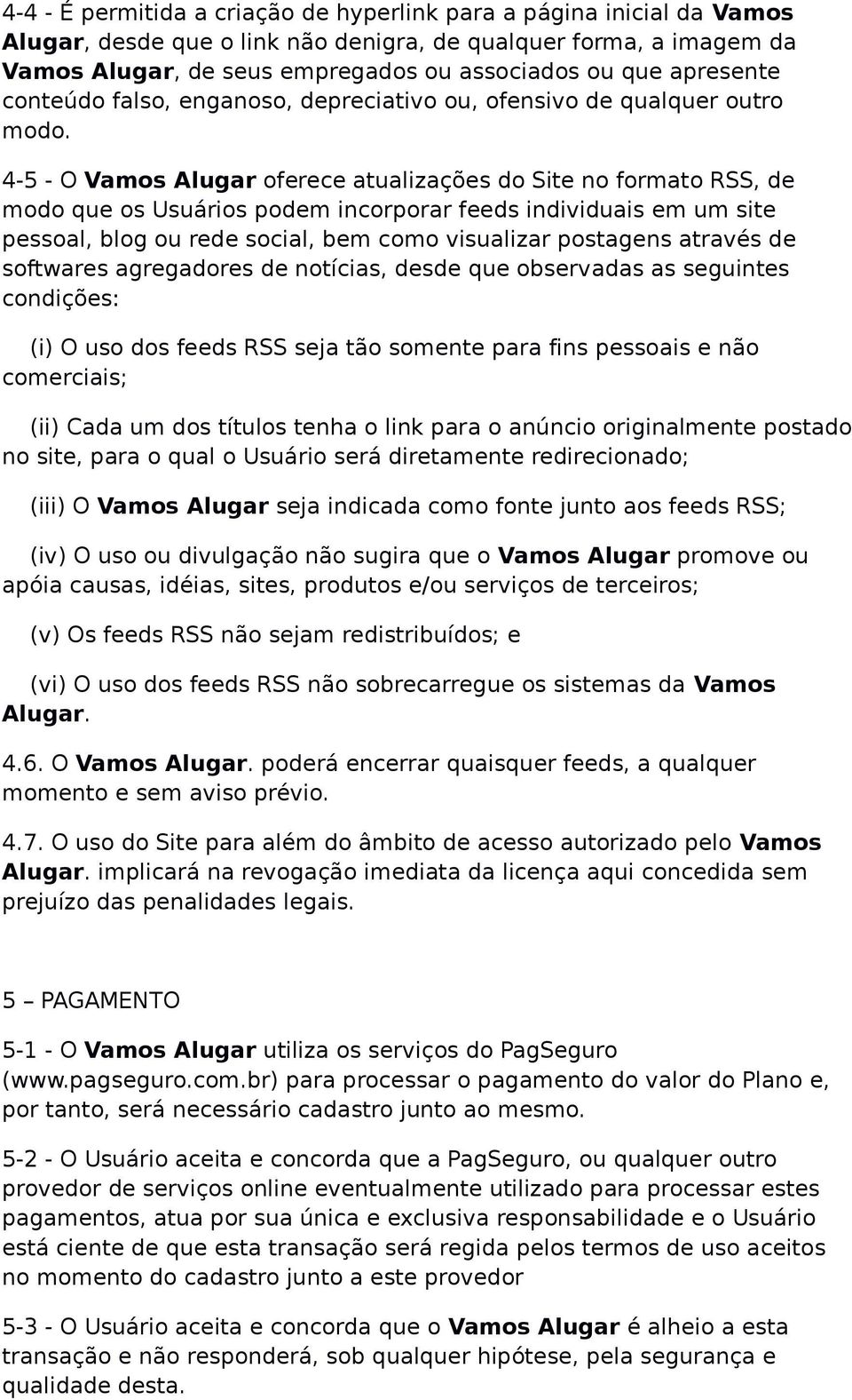 4-5 - O Vamos Alugar oferece atualizações do Site no formato RSS, de modo que os Usuários podem incorporar feeds individuais em um site pessoal, blog ou rede social, bem como visualizar postagens