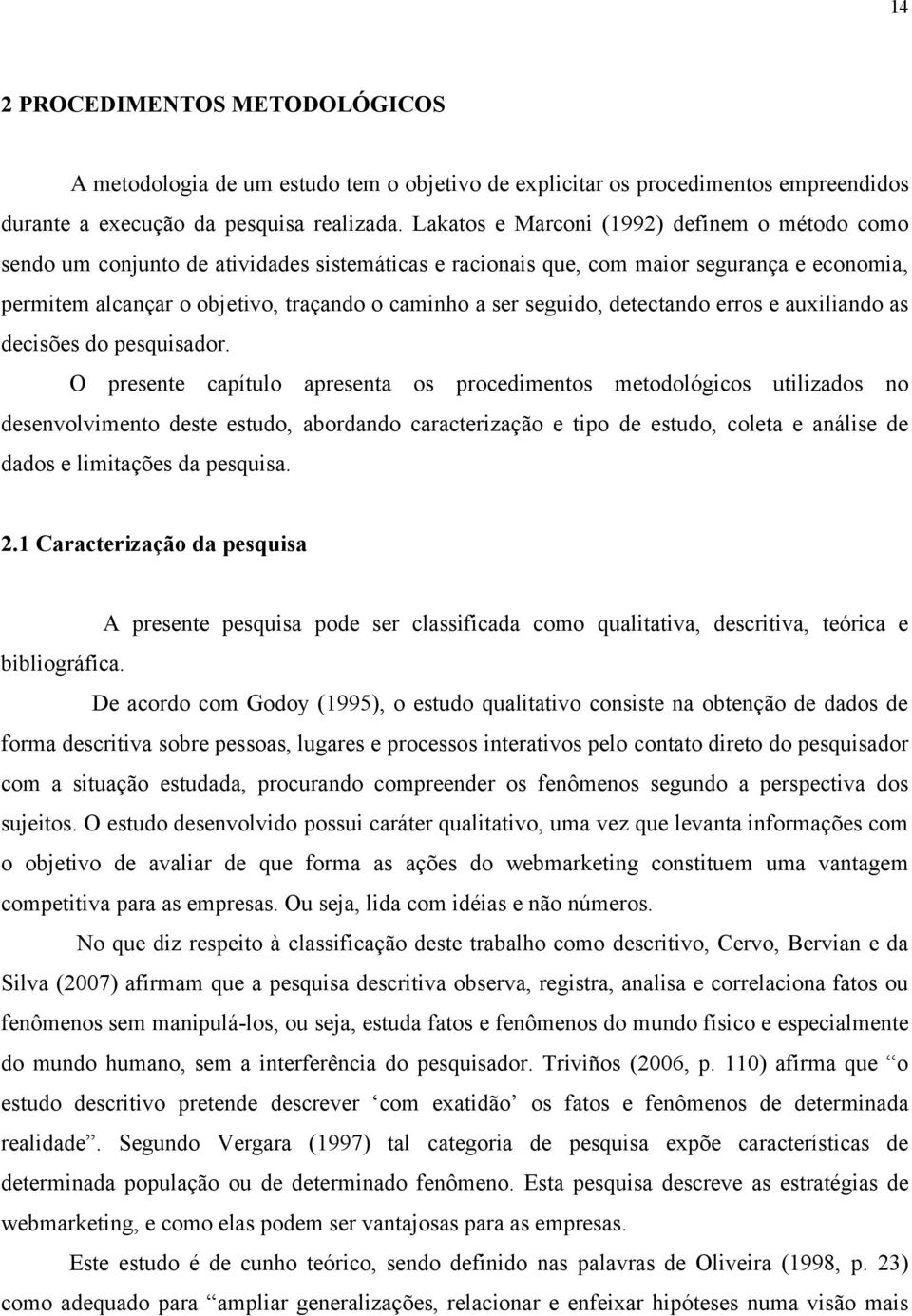 seguido, detectando erros e auxiliando as decisões do pesquisador.