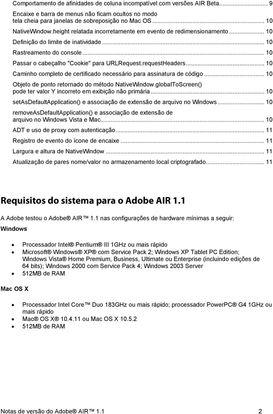 .. 10 Caminho completo de certificado necessário para assinatura de código... 10 Objeto de ponto retornado do método NativeWindow.globalToScreen() pode ter valor Y incorreto em exibição não primária.