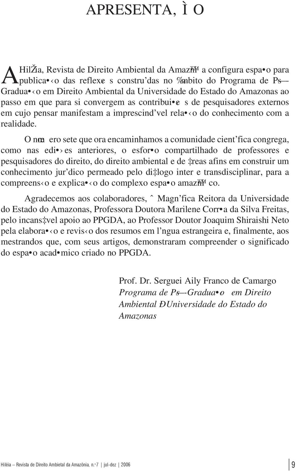 O nœm ero sete que ora encaminhamos a comunidade cient fica congrega, como nas edi es anteriores, o esfor o compartilhado de professores e pesquisadores do direito, do direito ambiental e de reas