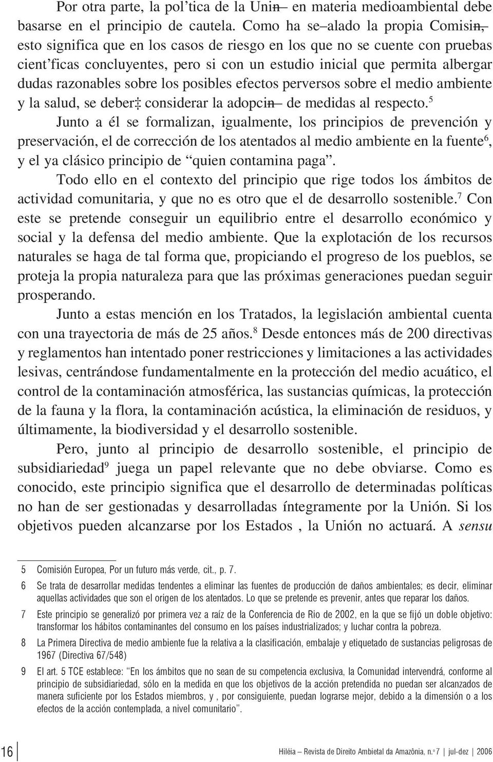 razonables sobre los posibles efectos perversos sobre el medio ambiente y la salud, se deber considerar la adopci n de medidas al respecto.