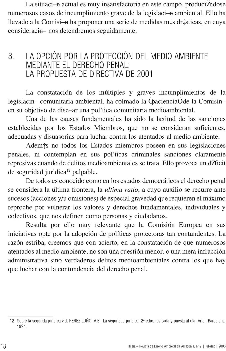 LA OPCIÓN POR LA PROTECCIÓN DEL MEDIO AMBIENTE MEDIANTE EL DERECHO PENAL: LA PROPUESTA DE DIRECTIvA DE 2001 La constatación de los múltiples y graves incumplimientos de la legislaci n comunitaria