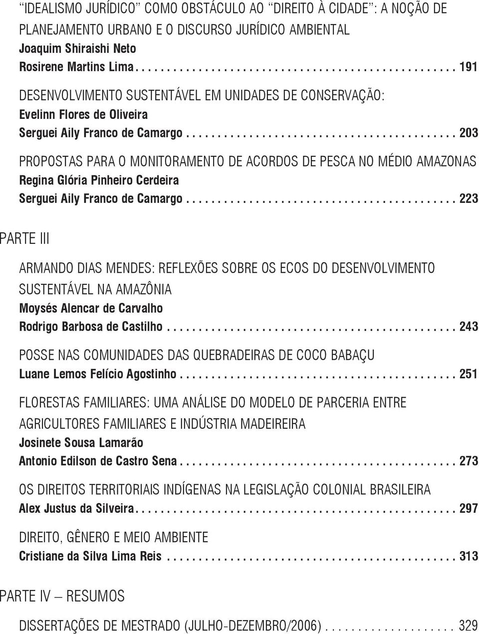 ..203 PROPOSTAS PARA O MONITORAMENTO DE ACORDOS DE PESCA NO MéDIO AMAZONAS Regina Glória Pinheiro Cerdeira Serguei Aily Franco de Camargo.