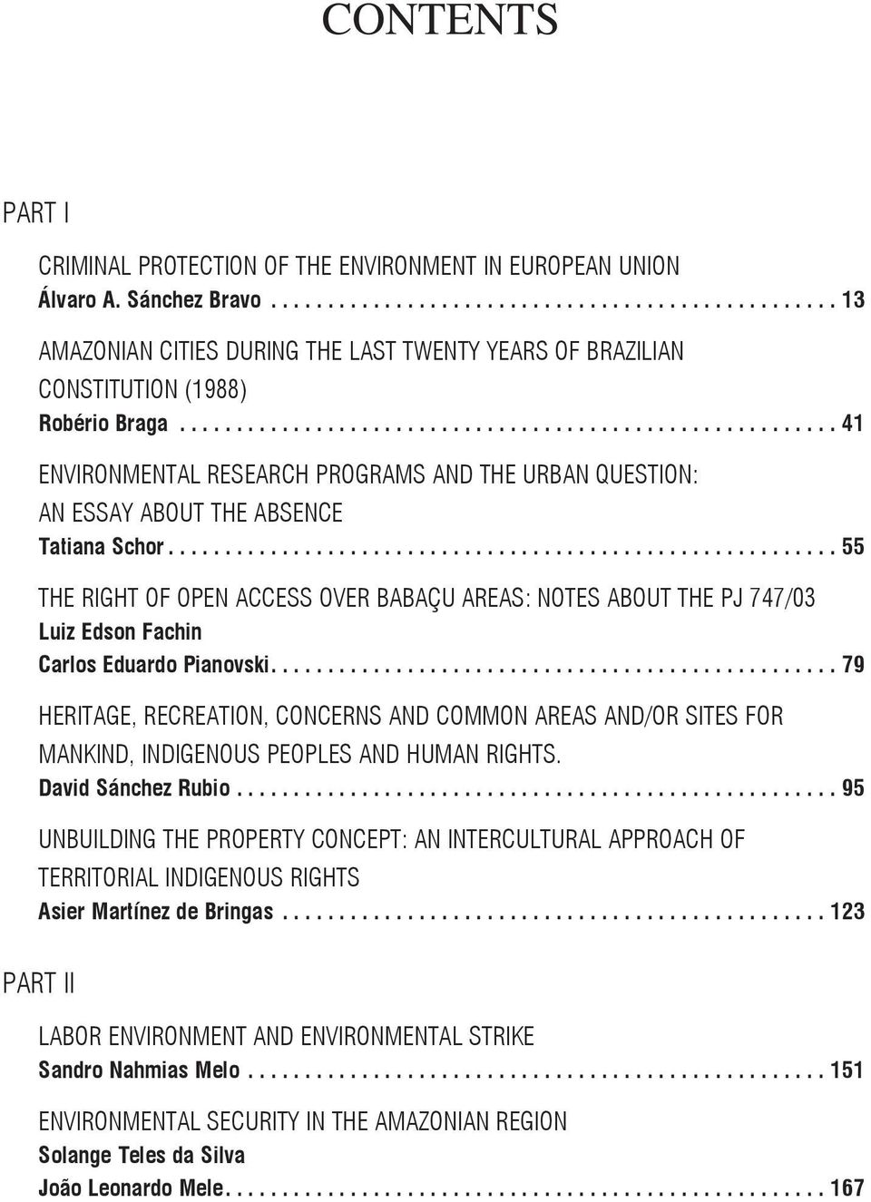 ..55 THE RIGHT OF OPEN ACCESS OVER BABAÇU AREAS: NOTES ABOUT THE PJ 747/03 Luiz Edson Fachin Carlos Eduardo Pianovski.