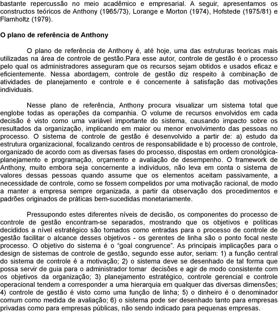 para esse autor, controle de gestão é o processo pelo qual os administradores asseguram que os recursos sejam obtidos e usados eficaz e eficientemente.