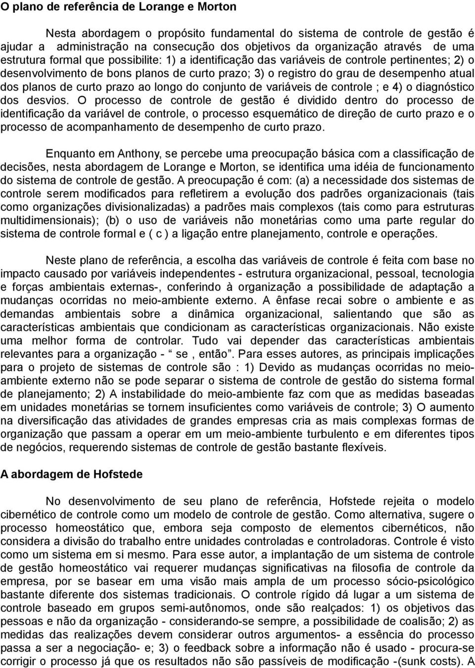 curto prazo ao longo do conjunto de variáveis de controle ; e 4) o diagnóstico dos desvios.