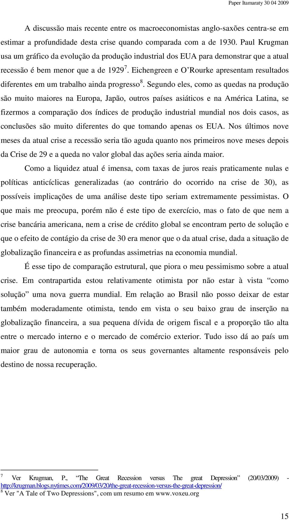 Eichengreen e O Rourke apresentam resultados diferentes em um trabalho ainda progresso 8.