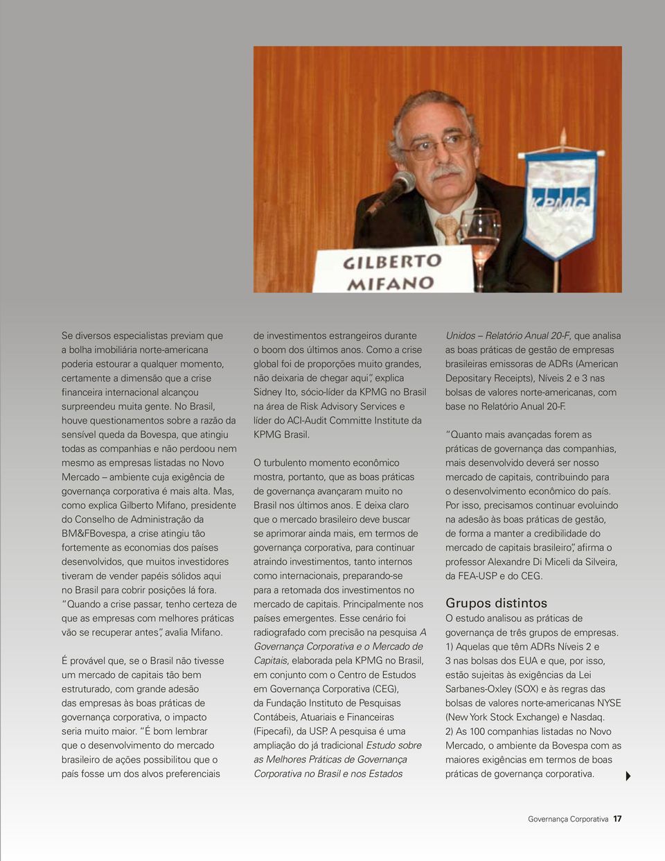 No Brasil, houve questionamentos sobre a razão da sensível queda da, que atingiu todas as companhias e não perdoou nem mesmo as empresas listadas no ambiente cuja exigência de governança corporativa