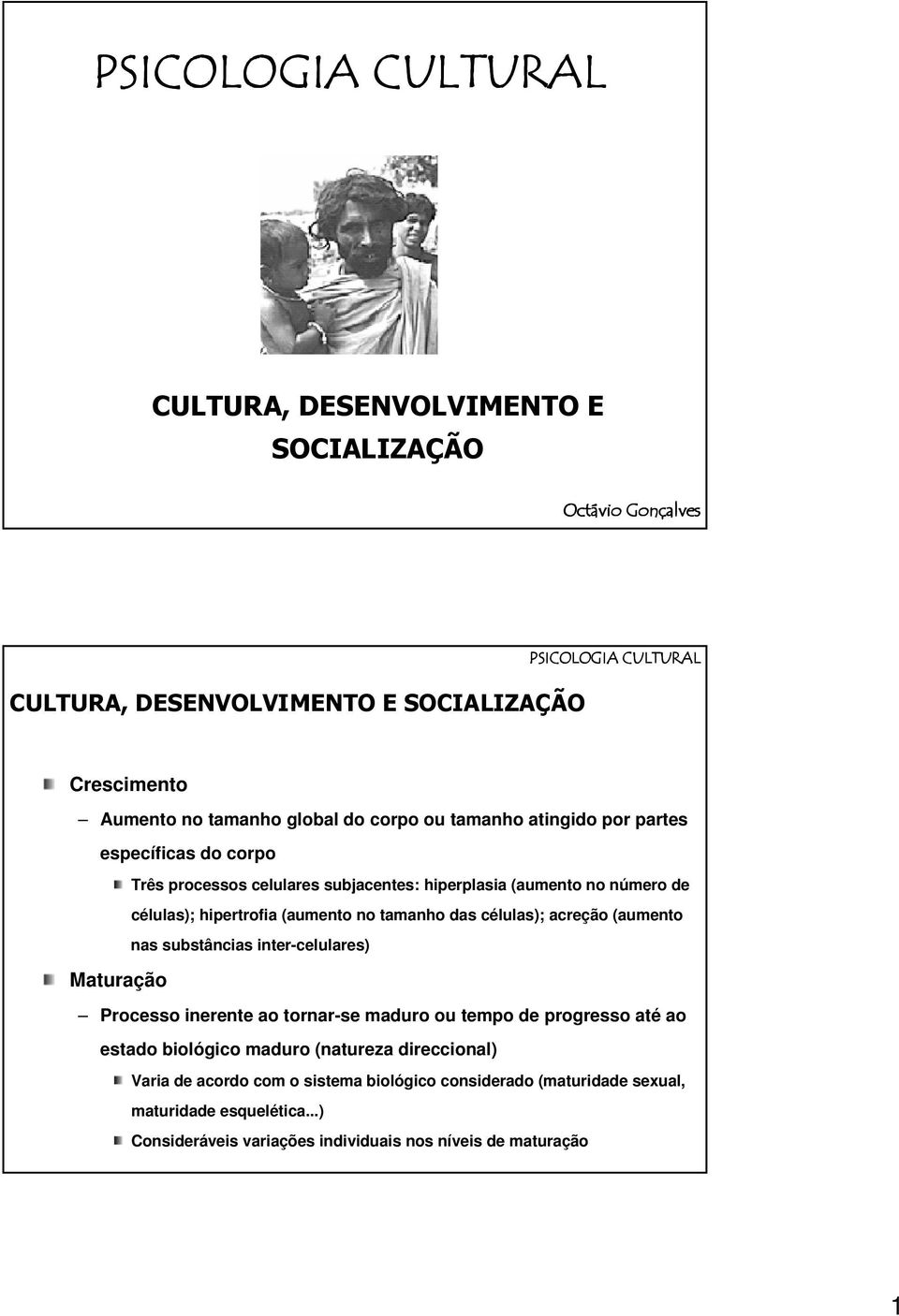 Maturação Processo inerente ao tornar-se maduro ou tempo de progresso até ao estado biológico maduro (natureza direccional) Varia de acordo