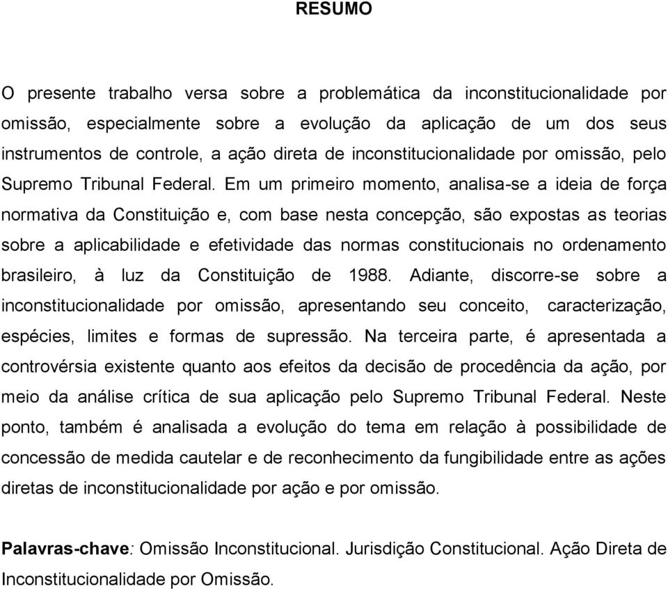 Em um primeiro momento, analisa-se a ideia de força normativa da Constituição e, com base nesta concepção, são expostas as teorias sobre a aplicabilidade e efetividade das normas constitucionais no