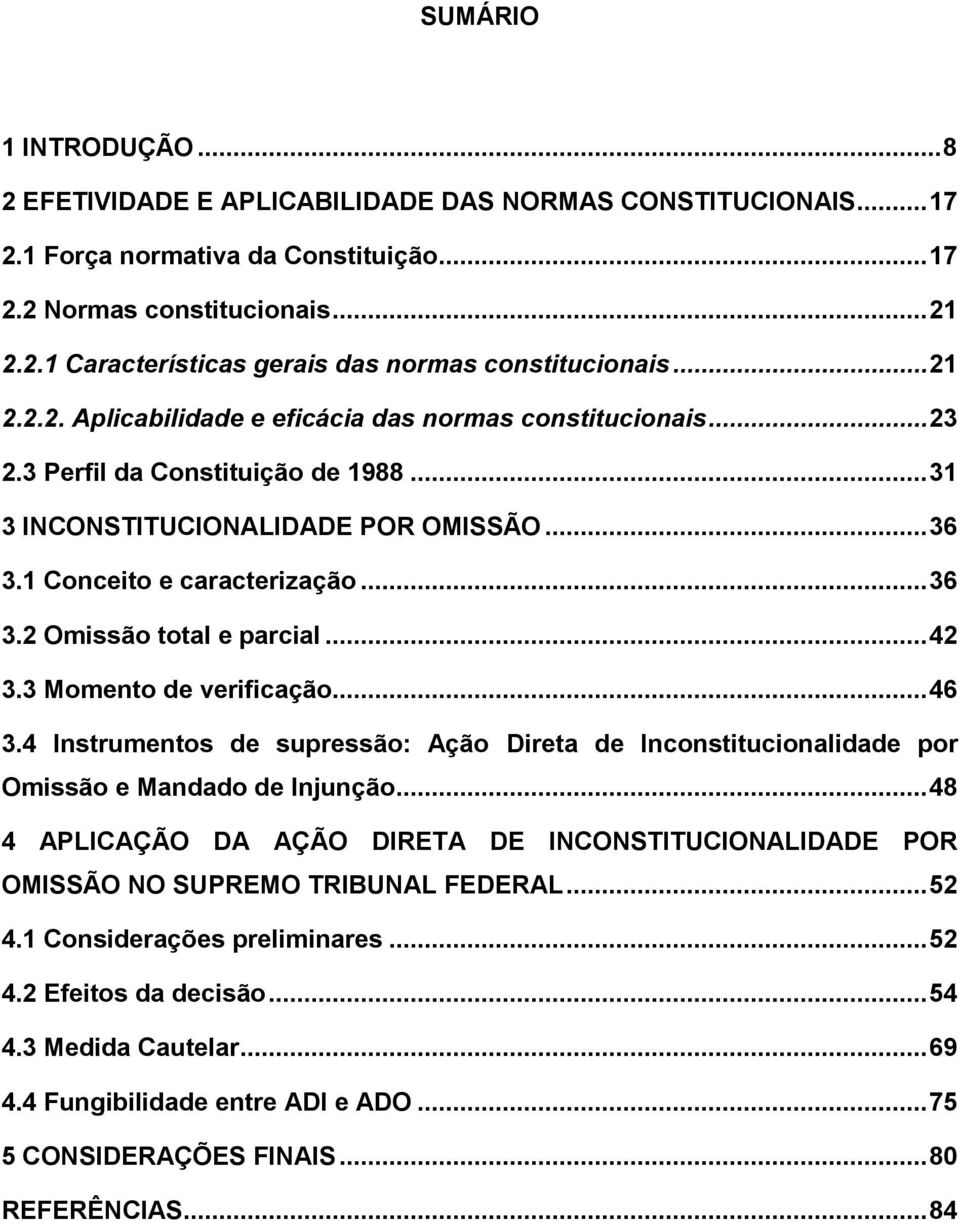 .. 42 3.3 Momento de verificação... 46 3.4 Instrumentos de supressão: Ação Direta de Inconstitucionalidade por Omissão e Mandado de Injunção.