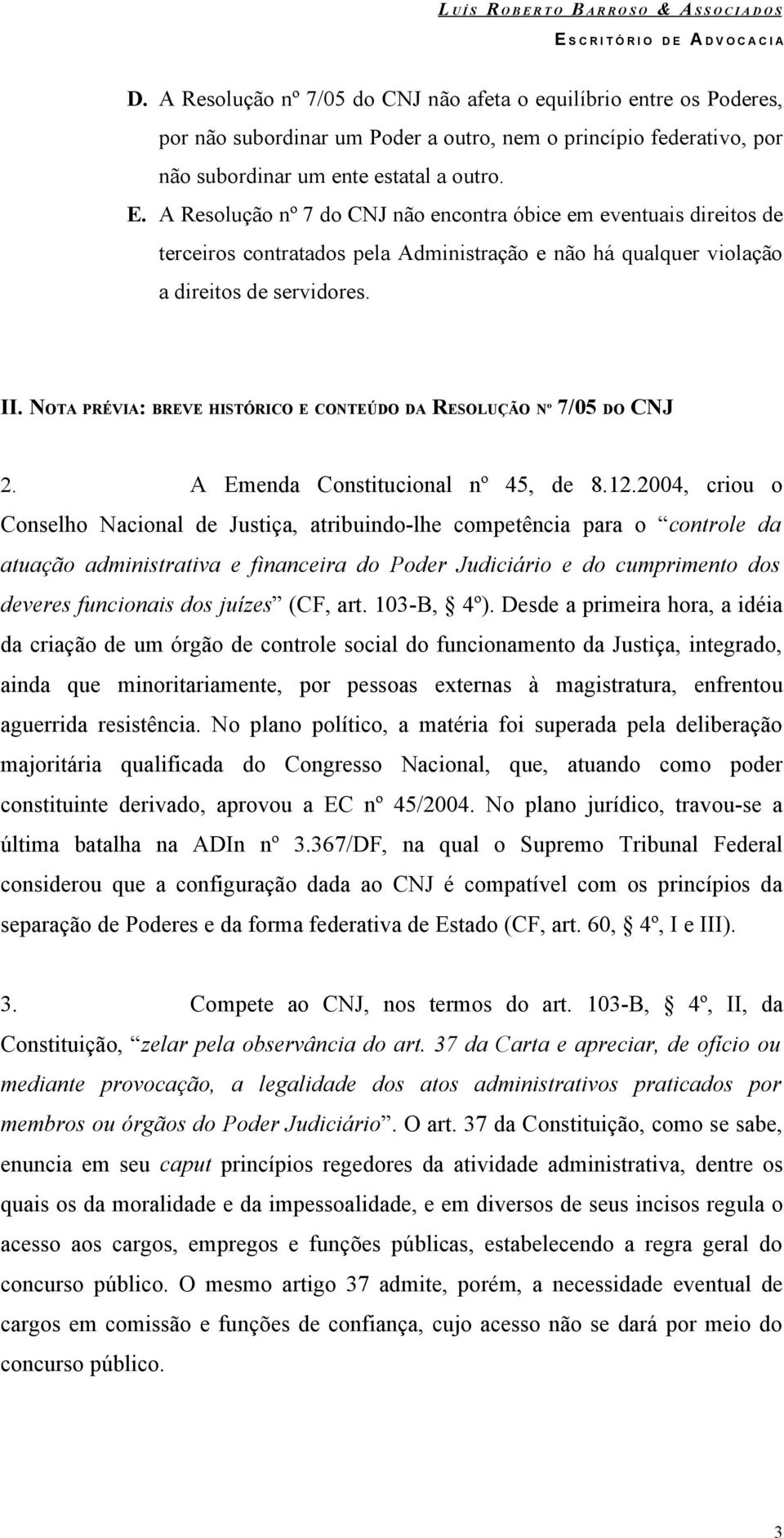 NOTA PRÉVIA: BREVE HISTÓRICO E CONTEÚDO DA RESOLUÇÃO Nº 7/05 DO CNJ 2. A Emenda Constitucional nº 45, de 8.12.