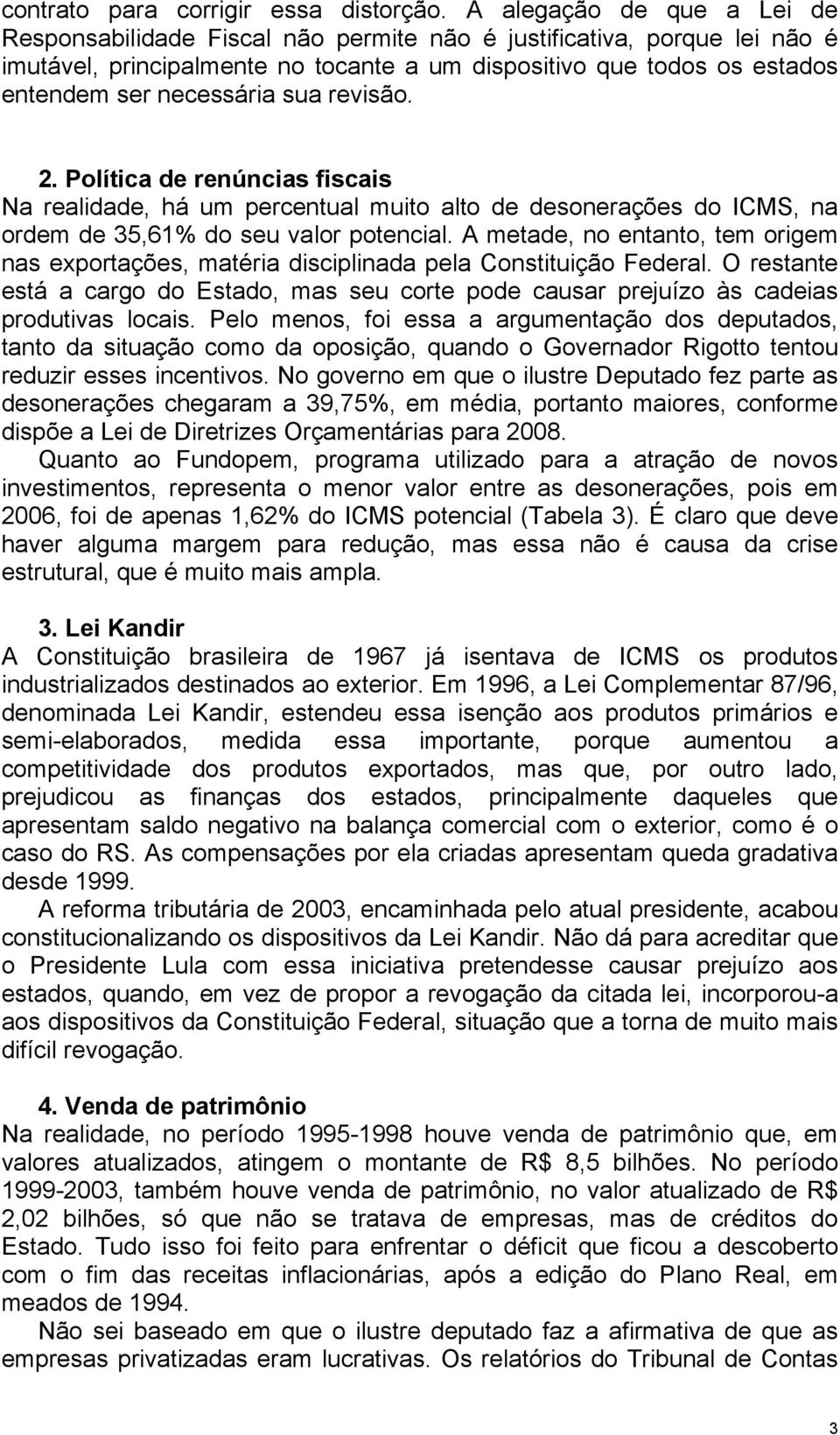 sua revisão. 2. Política de renúncias fiscais Na realidade, há um percentual muito alto de desonerações do ICMS, na ordem de 35,61% do seu valor potencial.