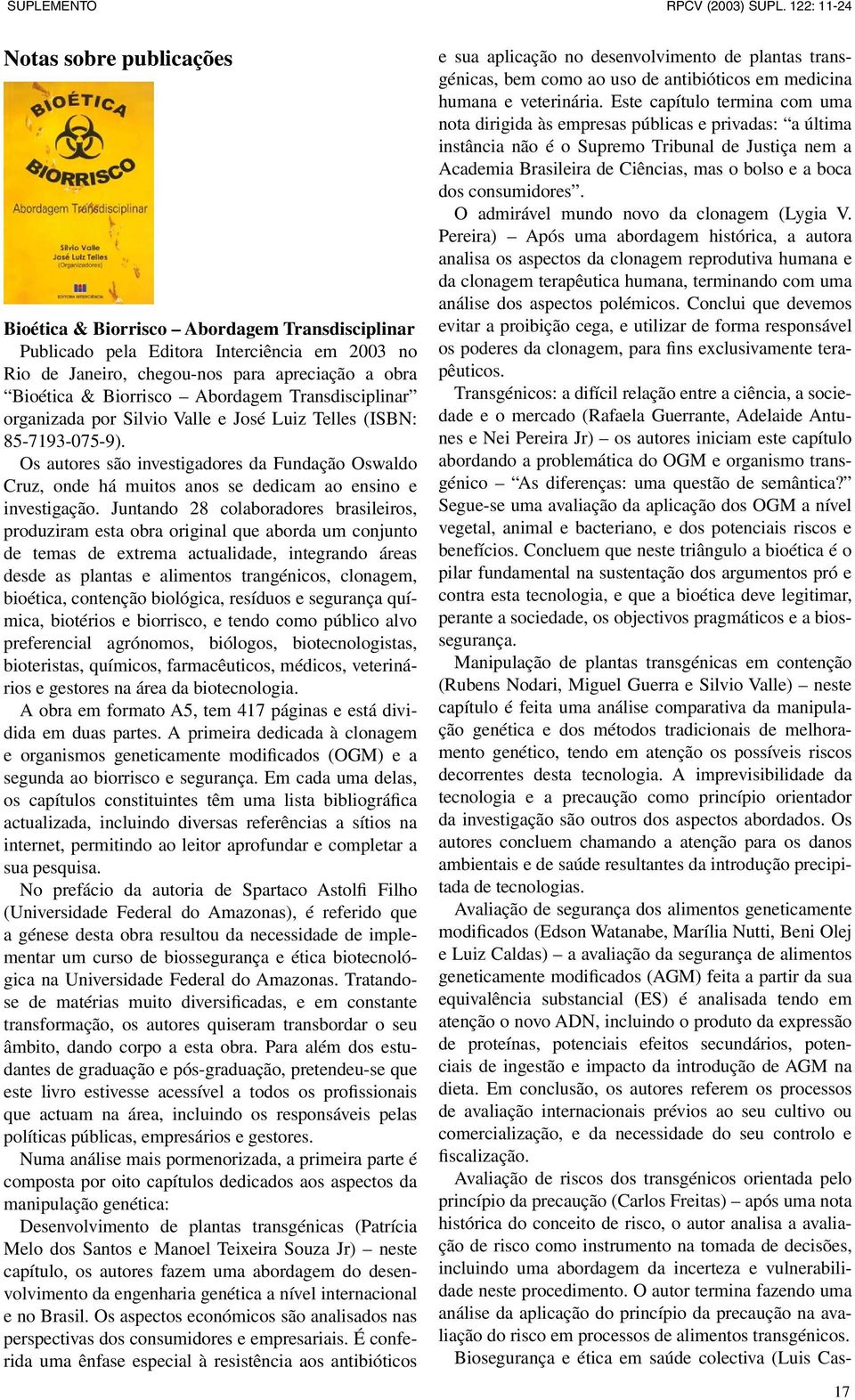 Juntando 28 colaboradores brasileiros, produziram esta obra original que aborda um conjunto de temas de extrema actualidade, integrando áreas desde as plantas e alimentos trangénicos, clonagem,